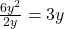 \frac{6y^2}{2y} = 3y