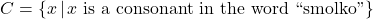 C = \{ x \, | \, x \text{ is a consonant in the word ``smolko''}\}