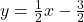 y = \frac{1}{2} x - \frac{3}{2}