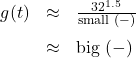 \[ \begin{array}{rcl} g(t) &\approx & \frac{32^{1.5}}{\text{small } (-)}\\[8pt] &\approx & \text{big } (-) \end{array} \]