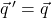 \vec{q} \,' = \vec{q}