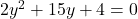 2y^2 + 15y + 4=0