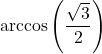 \arccos \left( \dfrac{\sqrt{3}}{2} \right)