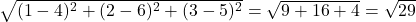  \sqrt{(1-4)^2 + (2-6)^2 + (3-5)^2} = \sqrt{9 + 16 + 4} = \sqrt{29} 