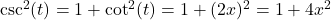 \csc^{2} (t) = 1 + \cot^{2}(t) = 1 + (2x)^2 = 1 + 4x^2