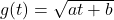 g(t) = \sqrt{at+b}