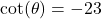 \cot(\theta) = -23