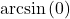 \arcsin \left( 0 \right)