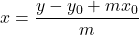 x = \dfrac{y-y_{0} + mx_{0}}{m}