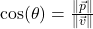 \cos(\theta) = \frac{\| \vec{p} \|}{\| \vec{v} \|}