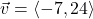 \vec{v} = \left<-7, 24\right>