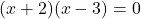 (x+2)(x-3) = 0