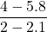 \dfrac{4 - 5.8}{2 - 2.1}