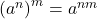 \left(a^{n}\right)^{m} = a^{nm}