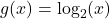 g(x) = \log_{2}(x)