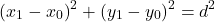 \[ \left(x_{1} - x_{0}\right)^2 + \left(y_{1} - y_{0}\right)^2 = d^2\]