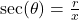 \sec(\theta) = \frac{r}{x}