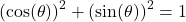 \left(\cos(\theta)\right)^2 + \left(\sin(\theta)\right)^2 = 1