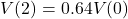 V(2) = 0.64 V(0)