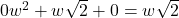 0w^2 + w\sqrt{2} + 0 = w\sqrt{2}