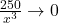 \frac{250}{x^3} \rightarrow 0