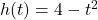 h(t) = 4-t^2