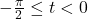 -\frac{\pi}{2} \leq t < 0