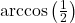 \arccos\left(\frac{1}{2}\right)