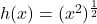 h(x) = (x^2)^{\frac{1}{2}}