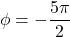 \phi = - \dfrac{5 \pi}{2}