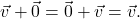 \[\vec{v} + \vec{0} = \vec{0} + \vec{v} = \vec{v}.\]