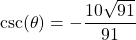 \csc(\theta) = -\dfrac{10\sqrt{91}}{91}