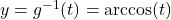 y = g^{-1}(t) = \arccos(t)