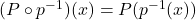 (P \circ p^{-1})(x) = P(p^{-1}(x))