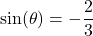 \sin(\theta) = -\dfrac{2}{3}