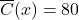 \overline{C}(x) = 80