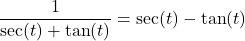 \dfrac{1}{\sec(t) + \tan(t)} = \sec(t) - \tan(t)