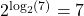 2^{\log_{2}(7)} = 7