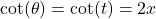 \cot(\theta) = \cot(t) = 2x