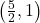 \left(\frac{5}{2}, 1 \right)