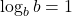 \log_{b} b = 1