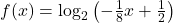 f(x) = \log_{2}\left( -\frac{1}{8} x + \frac{1}{2} \right)