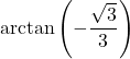 \arctan \left( -\dfrac{\sqrt{3}}{3} \right)