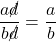 \dfrac{a\cancel{d}}{b\cancel{d}} = \dfrac{a}{b}