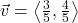 \vec{v} = \left<\frac{3}{5}, \frac{4}{5}\right>