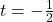 t=-\frac{1}{2}