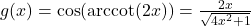 g(x) = \cos(\text{arccot}(2x)) = \frac{2x}{\sqrt{4x^2+1}}