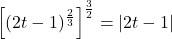 \left[(2t-1)^{\frac{2}{3}} \right]^{\frac{3}{2}} = |2t-1|