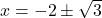 x = -2 \pm \sqrt{3}