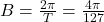 B = \frac{2\pi}{T} = \frac{4 \pi}{127}